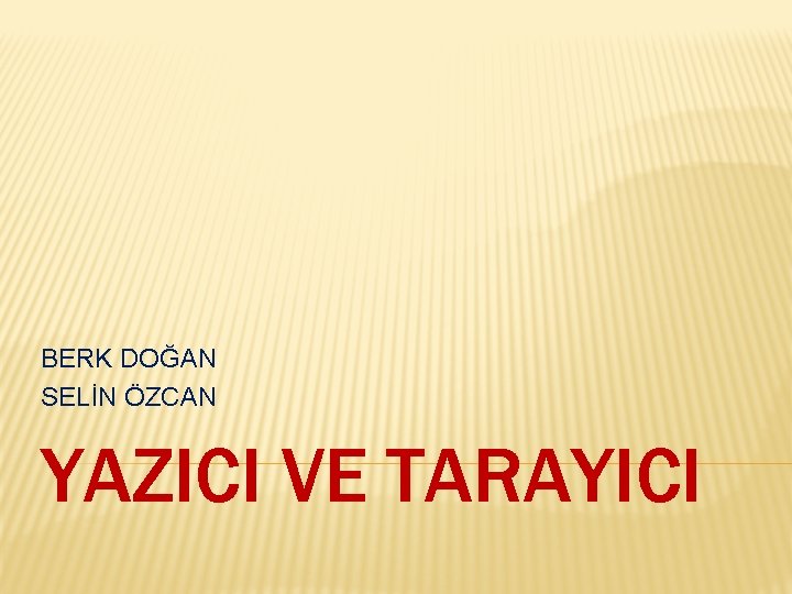 BERK DOĞAN SELİN ÖZCAN YAZICI VE TARAYICI 