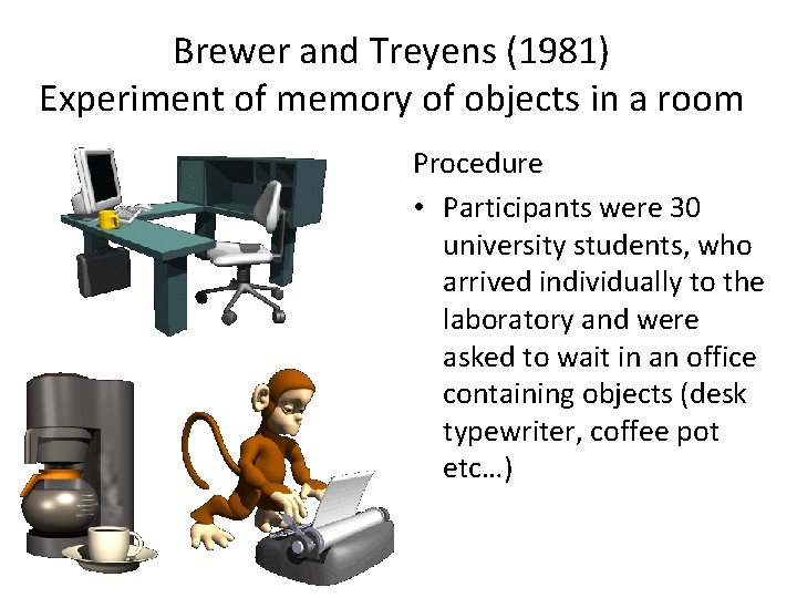 Brewer and Treyens (1981) Experiment of memory of objects in a room Procedure •