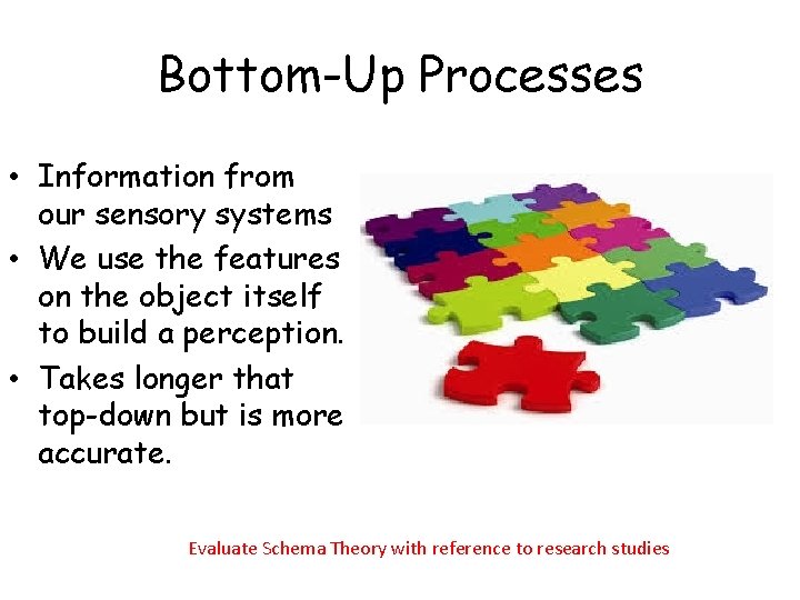 Bottom-Up Processes • Information from our sensory systems • We use the features on