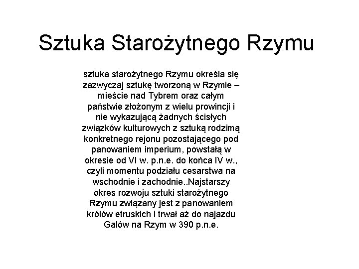 Sztuka Starożytnego Rzymu sztuka starożytnego Rzymu określa się zazwyczaj sztukę tworzoną w Rzymie –