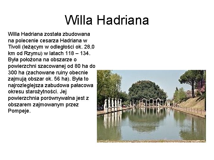 Willa Hadriana została zbudowana na polecenie cesarza Hadriana w Tivoli (leżącym w odległości ok.