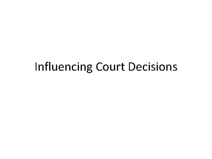 Influencing Court Decisions 