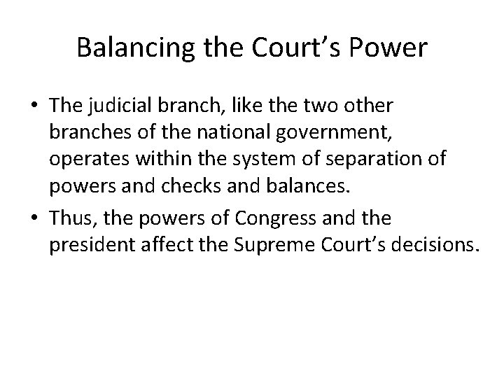 Balancing the Court’s Power • The judicial branch, like the two other branches of