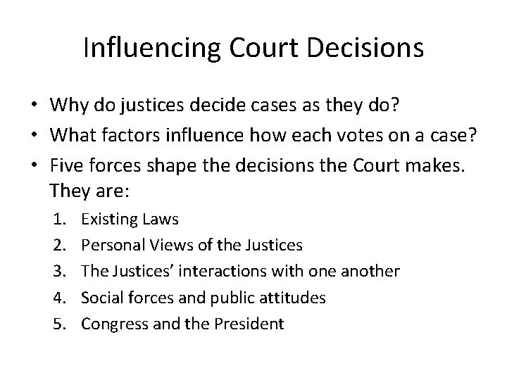Influencing Court Decisions • Why do justices decide cases as they do? • What