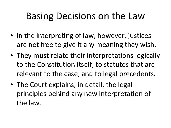 Basing Decisions on the Law • In the interpreting of law, however, justices are