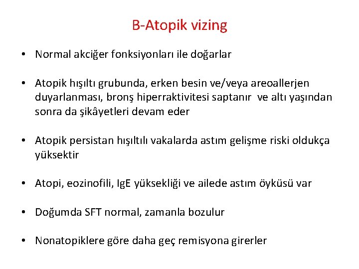 B Atopik vizing • Normal akciğer fonksiyonları ile doğarlar • Atopik hışıltı grubunda, erken