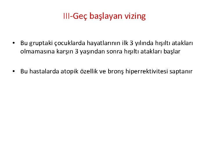 III Geç başlayan vizing • Bu gruptaki çocuklarda hayatlarının ilk 3 yılında hışıltı atakları