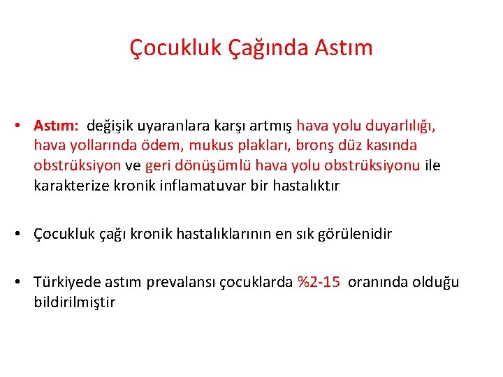 Çocukluk Çağında Astım • Astım: değişik uyaranlara karşı artmış hava yolu duyarlılığı, hava yollarında