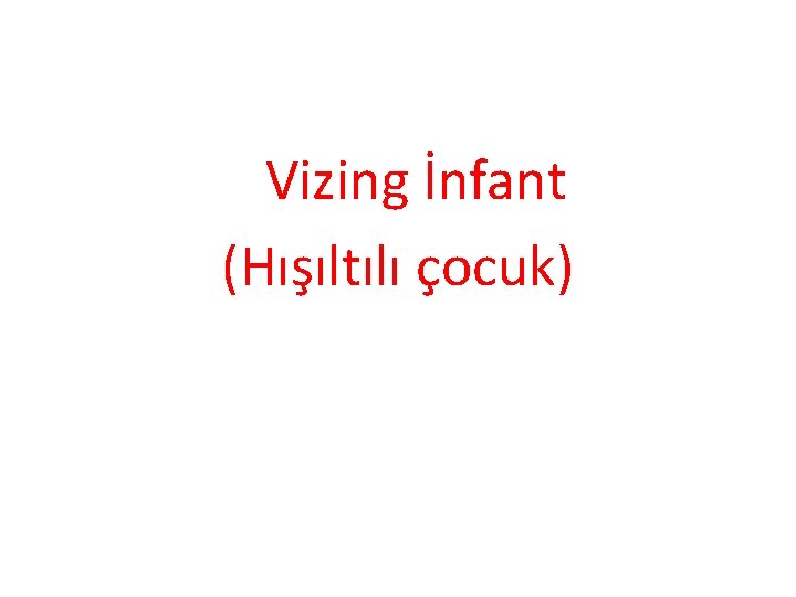 Vizing İnfant (Hışıltılı çocuk) 