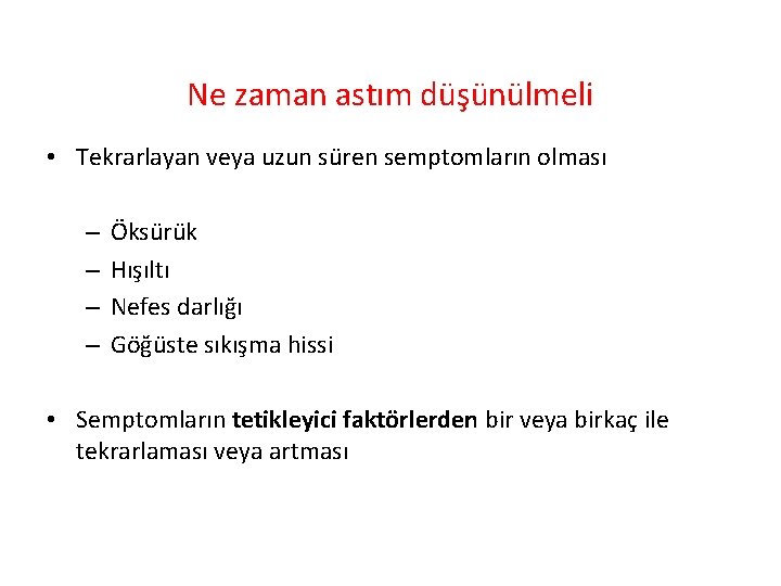 Ne zaman astım düşünülmeli • Tekrarlayan veya uzun süren semptomların olması – – Öksürük