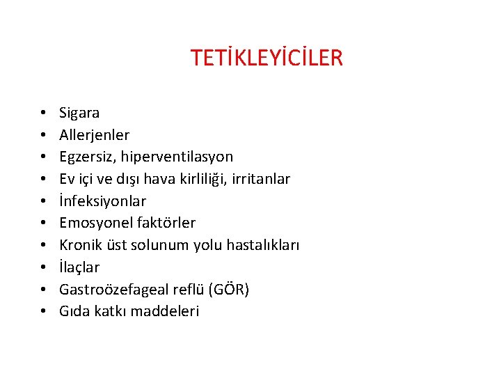 TETİKLEYİCİLER • • • Sigara Allerjenler Egzersiz, hiperventilasyon Ev içi ve dışı hava kirliliği,