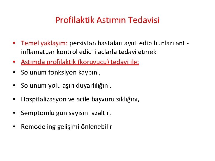 Profilaktik Astımın Tedavisi • Temel yaklaşım: persistan hastaları ayırt edip bunları anti inflamatuar kontrol