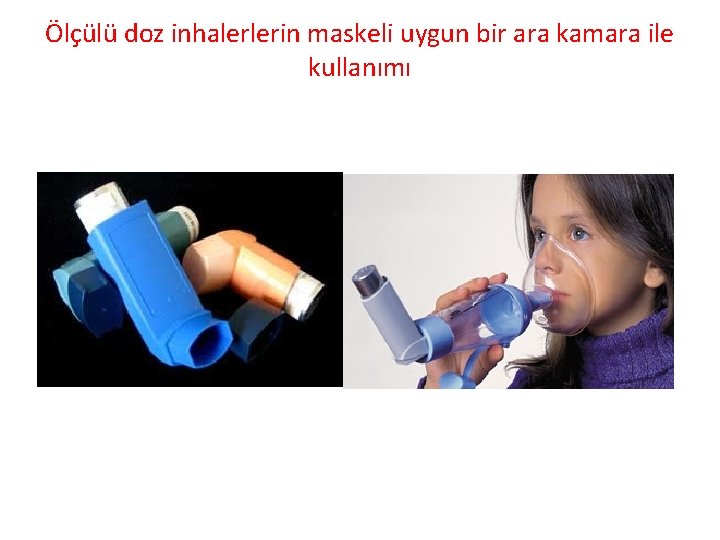 Ölçülü doz inhalerlerin maskeli uygun bir ara kamara ile kullanımı 