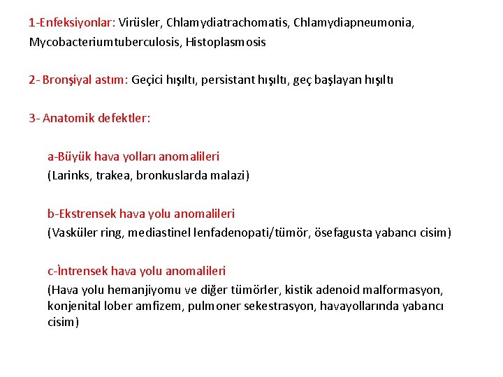 1 Enfeksiyonlar: Virüsler, Chlamydiatrachomatis, Chlamydiapneumonia, Mycobacteriumtuberculosis, Histoplasmosis 2 Bronşiyal astım: Geçici hışıltı, persistant hışıltı,