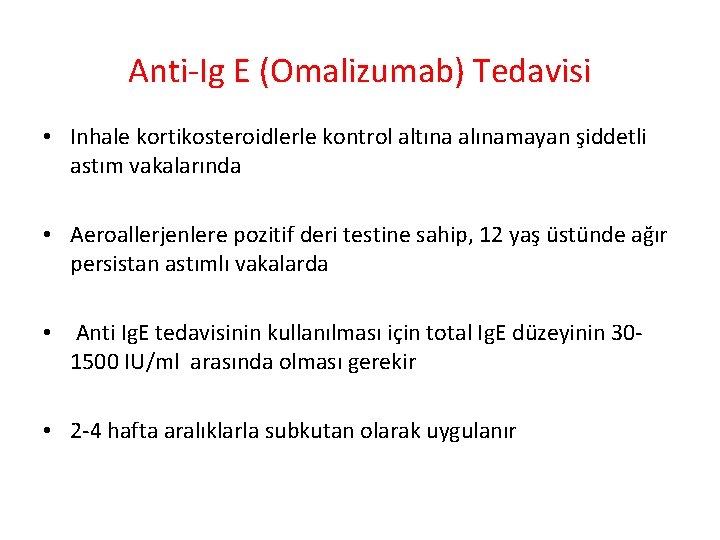 Anti Ig E (Omalizumab) Tedavisi • Inhale kortikosteroidlerle kontrol altına alınamayan şiddetli astım vakalarında