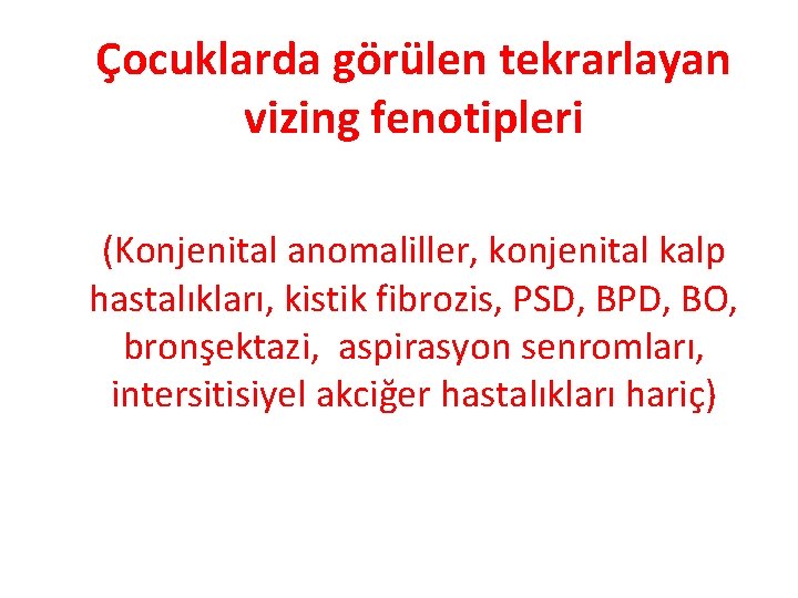 Çocuklarda görülen tekrarlayan vizing fenotipleri (Konjenital anomaliller, konjenital kalp hastalıkları, kistik fibrozis, PSD, BPD,