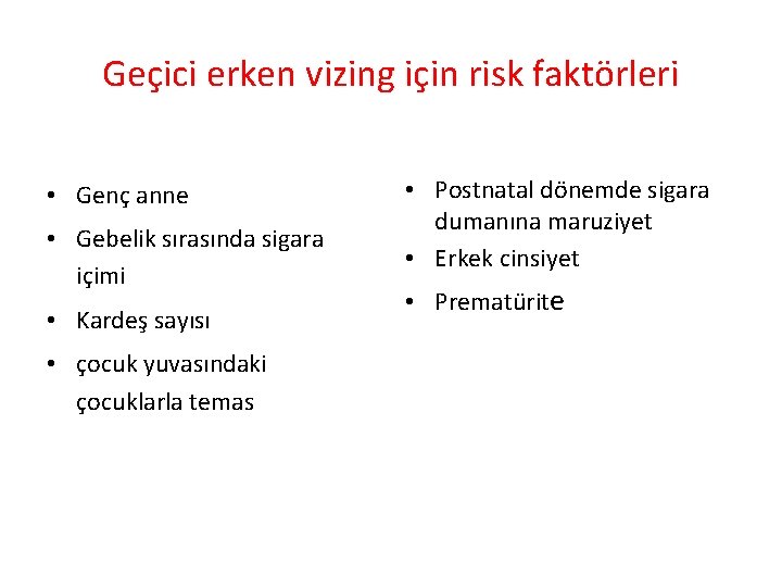 Geçici erken vizing için risk faktörleri • Genç anne • Gebelik sırasında sigara içimi