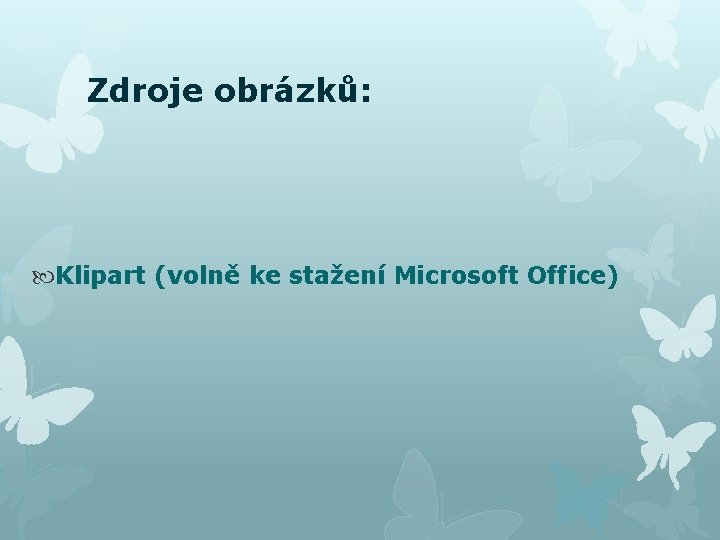 Zdroje obrázků: Klipart (volně ke stažení Microsoft Office) 