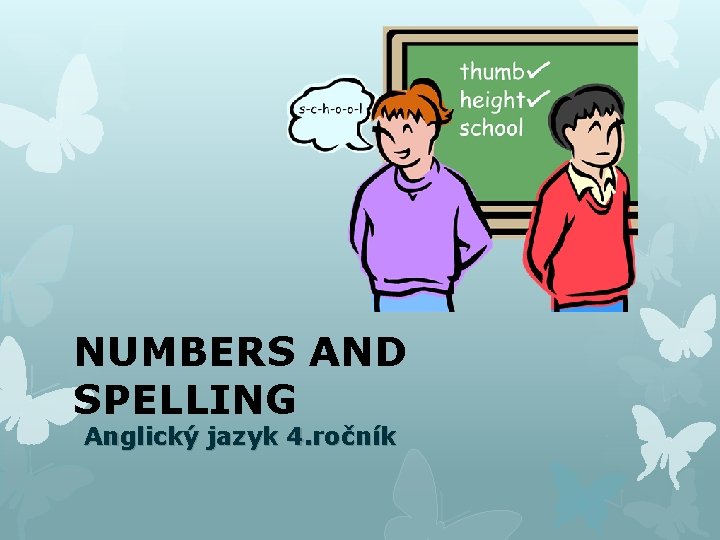 NUMBERS AND SPELLING Anglický jazyk 4. ročník 