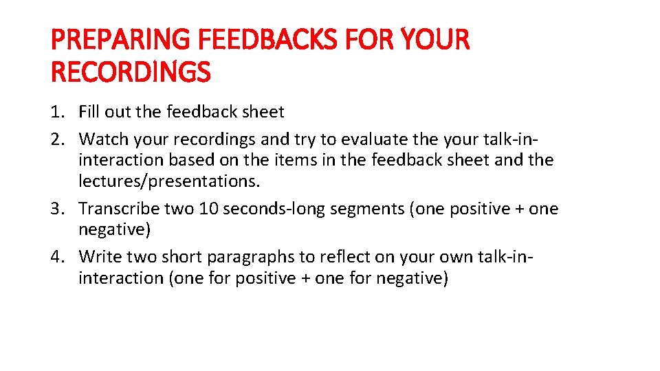 PREPARING FEEDBACKS FOR YOUR RECORDINGS 1. Fill out the feedback sheet 2. Watch your