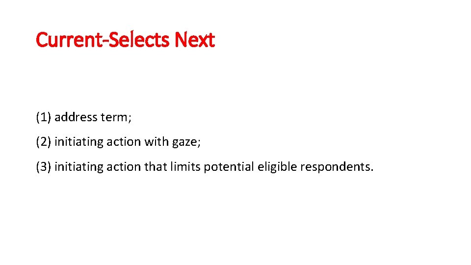 Current-Selects Next (1) address term; (2) initiating action with gaze; (3) initiating action that