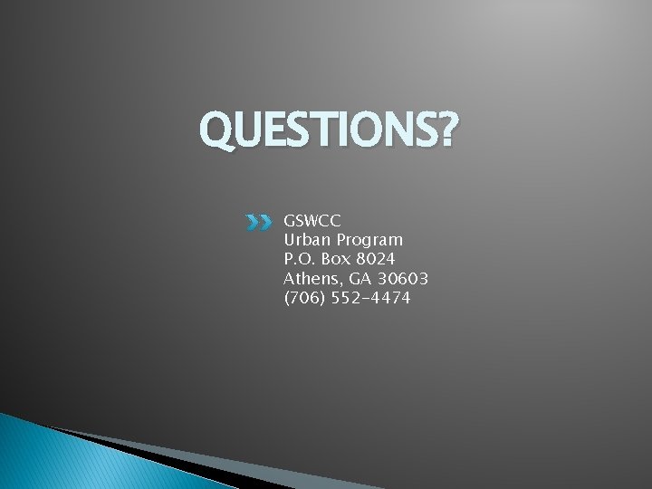 QUESTIONS? GSWCC Urban Program P. O. Box 8024 Athens, GA 30603 (706) 552 -4474