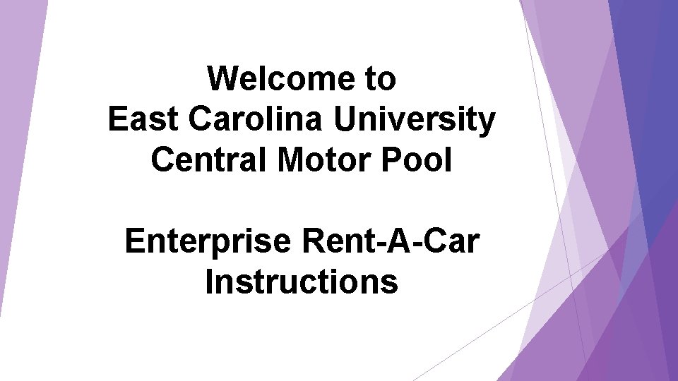 Welcome to East Carolina University Central Motor Pool Enterprise Rent-A-Car Instructions 