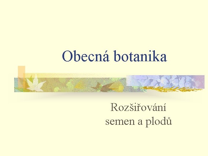 Obecná botanika Rozšiřování semen a plodů 