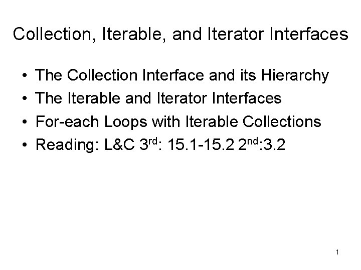 Collection, Iterable, and Iterator Interfaces • • The Collection Interface and its Hierarchy The