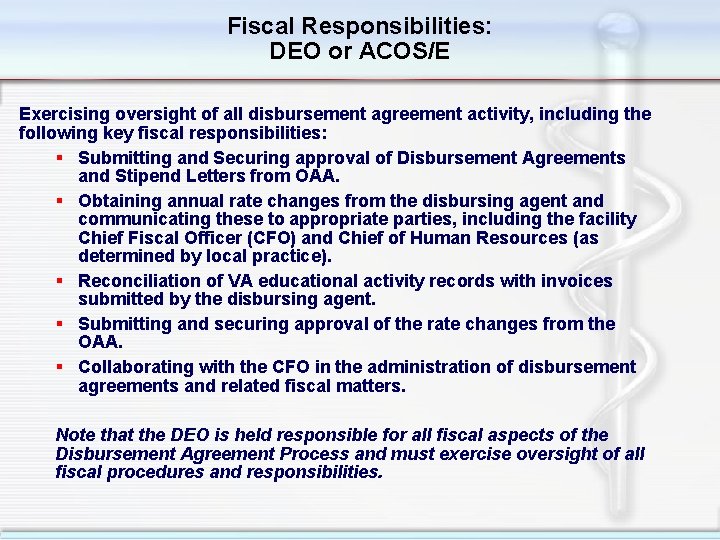 Fiscal Responsibilities: DEO or ACOS/E Exercising oversight of all disbursement agreement activity, including the