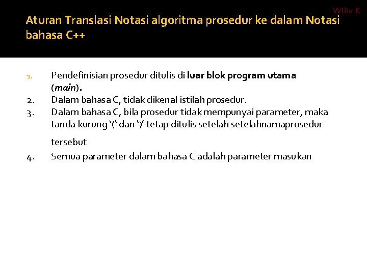Wilis-K Aturan Translasi Notasi algoritma prosedur ke dalam Notasi bahasa C++ 1. 2. 3.