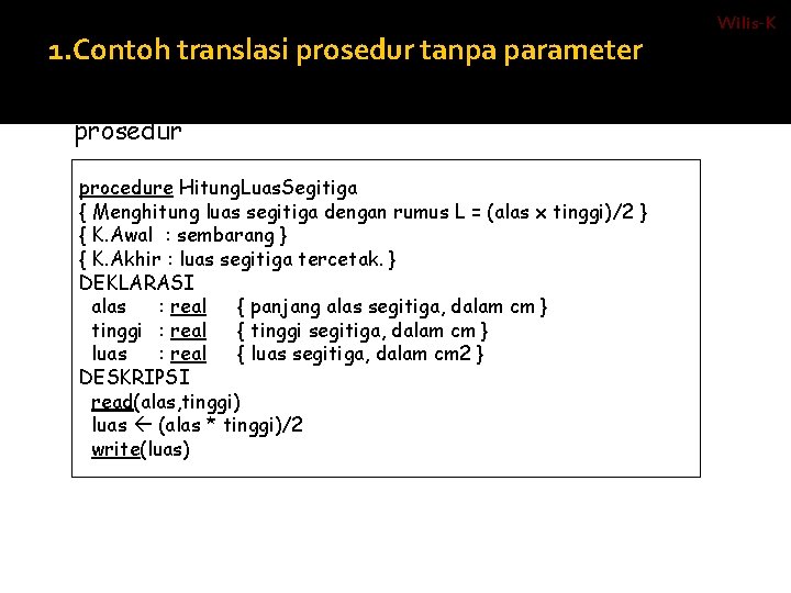 1. Contoh translasi prosedur tanpa parameter Algoritma : prosedur procedure Hitung. Luas. Segitiga {