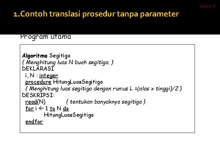 1. Contoh translasi prosedur tanpa parameter Algoritma : Program utama Algoritma Segitiga { Menghitung
