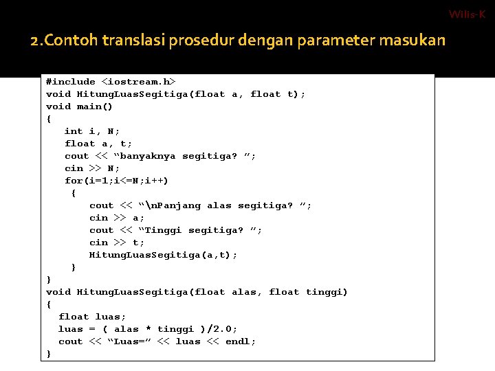 Wilis-K 2. Contoh translasi prosedur dengan parameter masukan Bahasa C / C++ dengan menggunakan