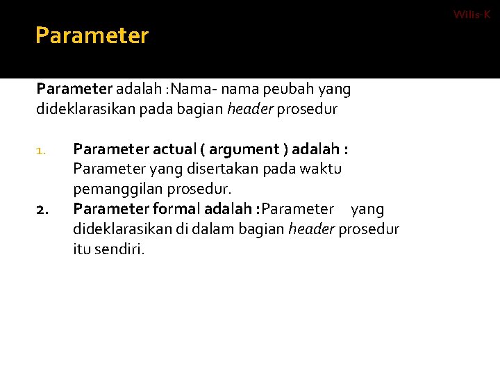 Parameter adalah : Nama- nama peubah yang dideklarasikan pada bagian header prosedur 1. 2.