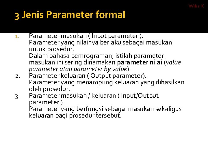 3 Jenis Parameter formal 1. 2. 3. Parameter masukan ( Input parameter ). Parameter