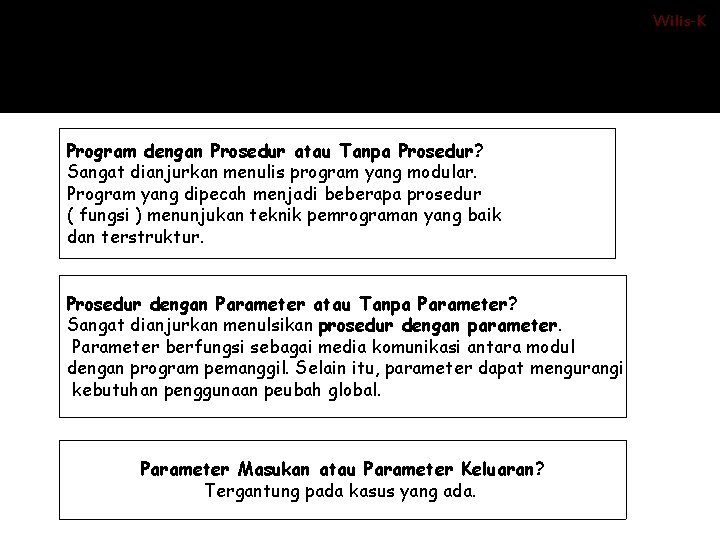 Wilis-K Program dengan Prosedur atau Tanpa Prosedur? Sangat dianjurkan menulis program yang modular. Program