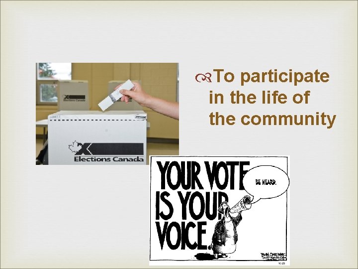 To participate in the life of the community To participate in the life of the community