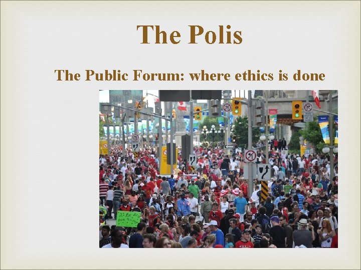 The Polis The Public Forum: where ethics is done The Polis The Public Forum: where ethics is done