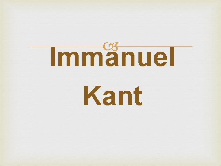 Immanuel Kant Immanuel Kant