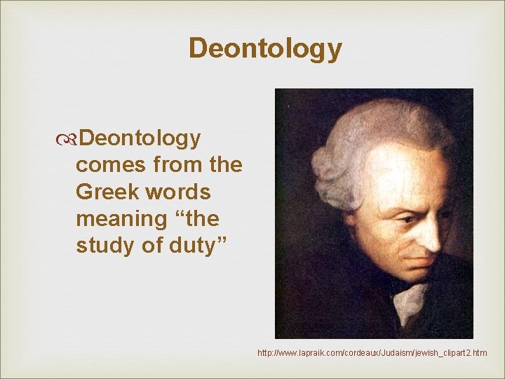 Deontology comes from the Greek words meaning “the study of duty” http: //www. lapraik. Deontology comes from the Greek words meaning “the study of duty” http: //www. lapraik.