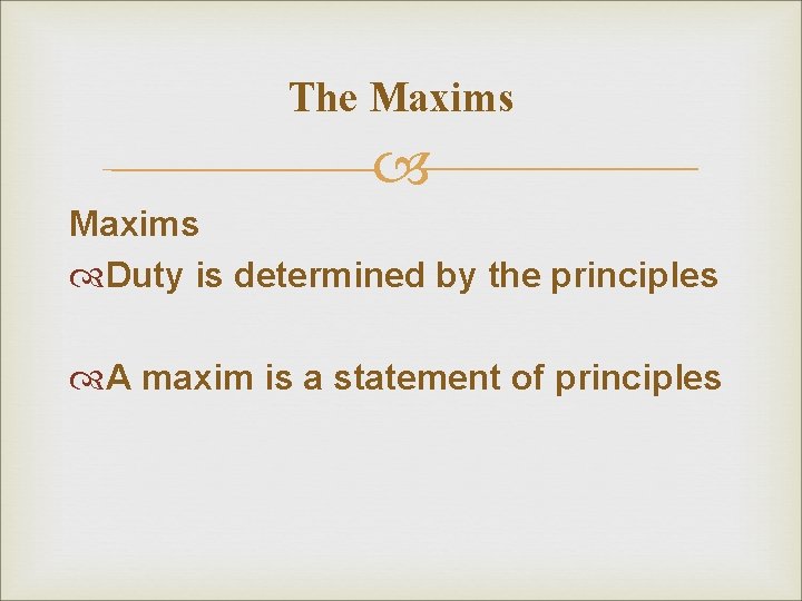 The Maxims Duty is determined by the principles A maxim is a statement of The Maxims Duty is determined by the principles A maxim is a statement of