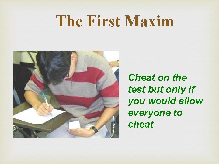 The First Maxim Cheat on the test but only if you would allow everyone The First Maxim Cheat on the test but only if you would allow everyone