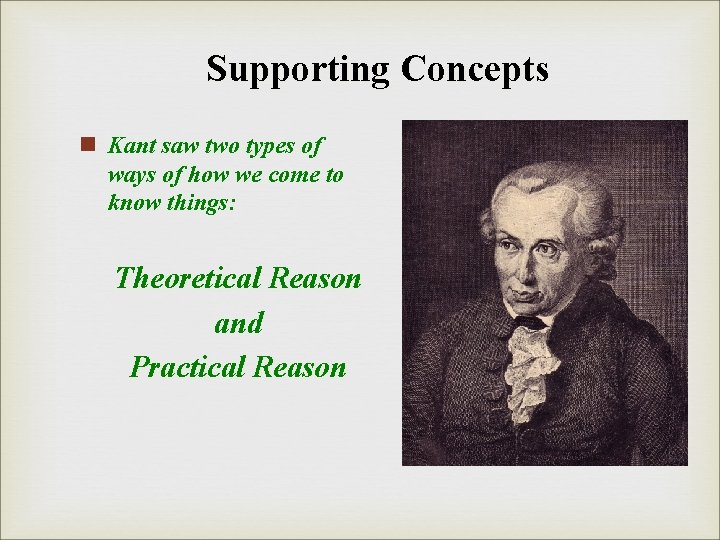 Supporting Concepts n Kant saw two types of ways of how we come to Supporting Concepts n Kant saw two types of ways of how we come to