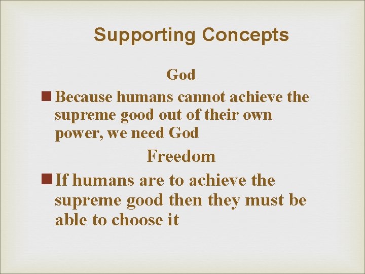 Supporting Concepts God n Because humans cannot achieve the supreme good out of their Supporting Concepts God n Because humans cannot achieve the supreme good out of their