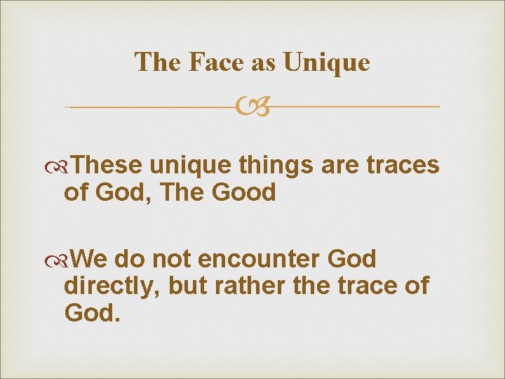 The Face as Unique These unique things are traces of God, The Good We The Face as Unique These unique things are traces of God, The Good We