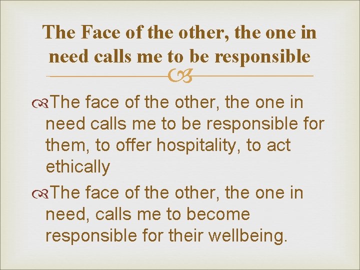 The Face of the other, the one in need calls me to be responsible The Face of the other, the one in need calls me to be responsible