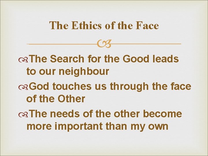 The Ethics of the Face The Search for the Good leads to our neighbour The Ethics of the Face The Search for the Good leads to our neighbour