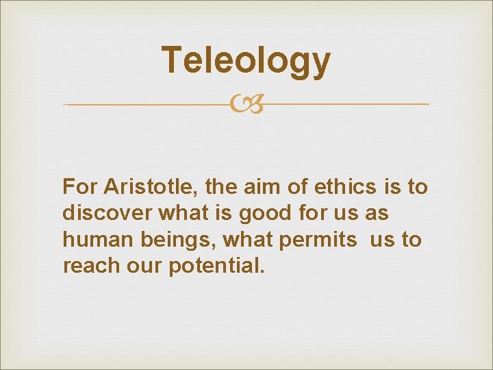 Teleology For Aristotle, the aim of ethics is to discover what is good for Teleology For Aristotle, the aim of ethics is to discover what is good for