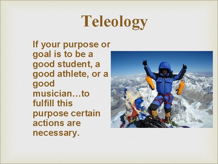 Teleology If your purpose or goal is to be a good student, a good Teleology If your purpose or goal is to be a good student, a good